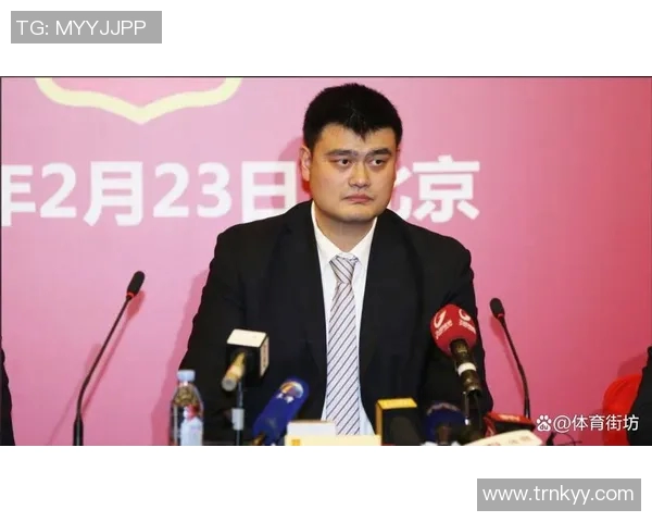 张琳姚明携手共创中国篮球新篇章助力年轻球员成长与发展